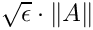 $\sqrt{\epsilon}\cdot\| A \|$