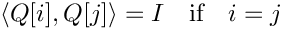 \[
   \langle Q[i], Q[j] \rangle = I \quad\textrm{if}\quad i=j
\]