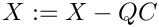 $X := X - Q C$