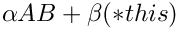 $\alpha AB + \beta (*this)$