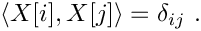 \[
     \langle X[i], X[j] \rangle = \delta_{ij}\ .
  \]