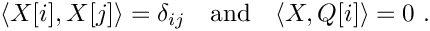 \[
       \langle X[i], X[j] \rangle = \delta_{ij} \quad \textrm{and} \quad \langle X, Q[i] \rangle = 0\ .
  \]