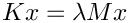 $K x = \lambda M x$