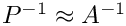 $P^{-1} \approx A^{-1}$