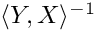 $\langle Y, X \rangle^{-1}$
