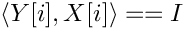 $\langle Y[i], X[i]\rangle == I$
