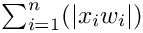 $\sum_{i=1}^{n}(|x_i w_i|)$