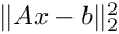$\|Ax - b\|_2^2$