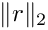 $\|r\|_2$
