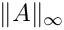 $\|A\|_{\infty}$