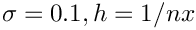 $\sigma = 0.1, h = 1/nx$