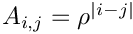 $A_{i,j} = \rho^{|i-j|}$