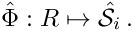 \[
    \hat{\Phi} : R \mapsto \hat{\mathcal{S}}_i \,.
\]