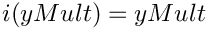 $i(yMult)      =yMult$
