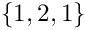 $\{1,2,1\}$