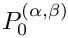 $ P_0^{(\alpha,\beta)} $