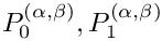 $ P_0^{(\alpha,\beta)}, P_1^{(\alpha,\beta)} $