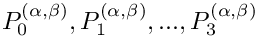$ P_0^{(\alpha,\beta)}, P_1^{(\alpha,\beta)}, ..., P_3^{(\alpha,\beta)} $