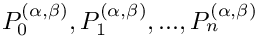 $ P_0^{(\alpha,\beta)}, P_1^{(\alpha,\beta)}, ..., P_n^{(\alpha,\beta)} $