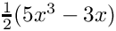 $ \frac{1}{2} (5x^3-3x) $