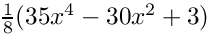 $ \frac{1}{8} (35x^4-30x^2+3) $