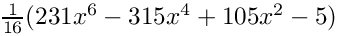 $ \frac{1}{16} (231x^6-315x^4+105x^2-5) $