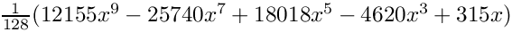 $ \frac{1}{128} (12155x^9-25740x^7+18018x^5-4620x^3+315x) $