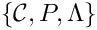 $\{{\mathcal C},P,\Lambda\}$