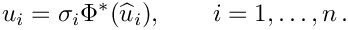 \[
u_i = \sigma_i \Phi^*(\widehat{u}_i), \qquad i=1,\ldots,n \,.
\]