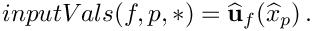 \[
   inputVals(f,p,*) = \widehat{\bf u}_f(\widehat{x}_p) \,.
   \]