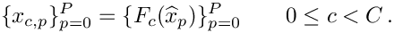 \[
      \{ x_{c,p} \}_{p=0}^P = \{ F_{c} (\widehat{x}_p) \}_{p=0}^{P}\qquad 0\le c < C \,.
      \]