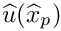 $\widehat{u}(\widehat{x}_p)$