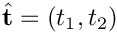 $\hat{{\bf t}}=(t_1,t_2)$