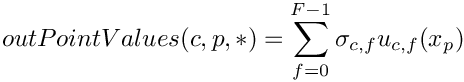 \[
outPointValues(c,p,*) = \sum_{f=0}^{F-1} \sigma_{c,f} u_{c,f}(x_p)
\]