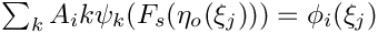 $\sum_k A_ik \psi_k(F_s (\eta_o (\xi_j))) = \phi_i (\xi_j) $