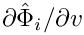 ${\partial\hat{\Phi}_{i}/\partial v}$