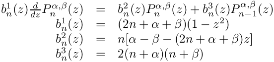 $ \begin{array}{rcl}
b^1_n(z)\frac{d}{dz} P^{\alpha,\beta}_n(z)&=&b^2_n(z)P^{\alpha,\beta}_n(z)
+ b^3_n(z) P^{\alpha,\beta}_{n-1}(z) \hspace{2.2cm} \\
b^1_n(z) &=& (2n+\alpha + \beta)(1-z^2) \\
b^2_n(z) &=& n[\alpha - \beta - (2n+\alpha + \beta)z]\\
b^3_n(z) &=& 2(n+\alpha)(n+\beta)
\end{array} $