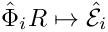 $ \hat{\Phi}_i R\mapsto\hat{\mathcal E}_i $