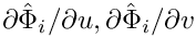 $ {\partial\hat{\Phi}_i/\partial u}, {\partial\hat{\Phi}_i/\partial v}$