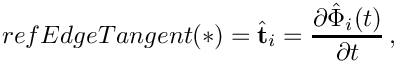 \[
{refEdgeTangent}(*) = \hat{\bf t}_i = {\partial\hat{\Phi}_i(t)\over\partial t}\,,
\]