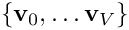 $ \{ {\bf v}_0,\ldots {\bf v}_V\} $