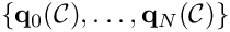 $\{{\bf q}_0(\mathcal{C}),\ldots,{\bf q}_N(\mathcal{C})\}$
