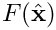 $F(\hat{\bf x})$