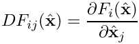\[                    
      DF_{ij}(\hat{{\bf x}}) = \frac{\partial F_i(\hat{{\bf x}})}{\partial\hat{{\bf x}}_j}                    
\]