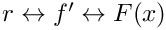 $ r \leftrightarrow f' \leftrightarrow F(x) $