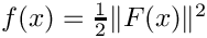 $f(x) = \frac{1}{2}
  \|F(x)\|^2$