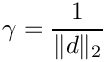 $ \gamma = \displaystyle\frac{1}{\|d\|_2} $