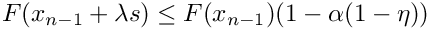 \[
  F(x_{n-1}+ \lambda s) \le  F(x_{n-1})(1-\alpha(1-\eta))
  \]