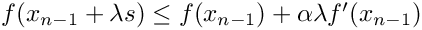 $ f(x_{n-1}+ \lambda s) \le f(x_{n-1}) +\alpha \lambda f'(x_{n-1}) $