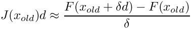 \[
  J(x_{old})d \approx \frac{F(x_{old} + \delta d) - F(x_{old})}{\delta}
  \]